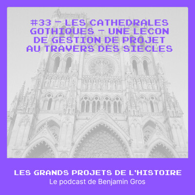 #33 - Les cathédrales gothiques – Une leçon de gestion de projet à travers les siècles cover