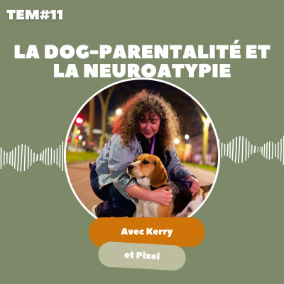 TEM11 - Kerry et Pixel : La vie avec mon chien a révélé ma neuroatypie cover