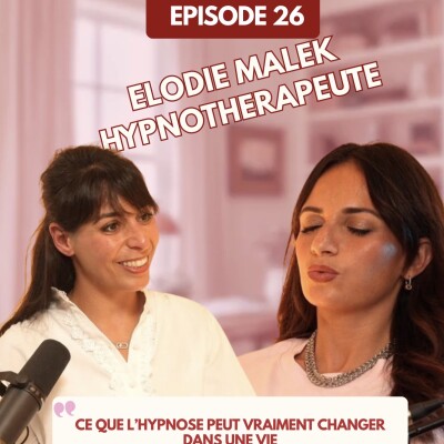 #26- Ce que l’hypnose peut vraiment changer dans une vie - Elodie Malek Hypnotherapeute cover