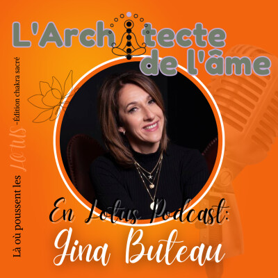 Comprendre hier pour avancer vers demain | Lotus podcast avec Gina Buteau 🧡E106 cover