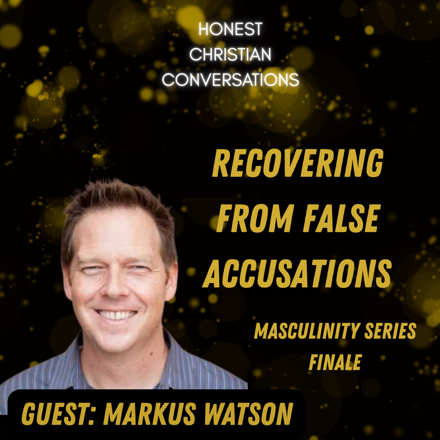 How Do You Recover from False Accusations? Faith, Forgiveness & Healing (Masculinity Series Finale)
