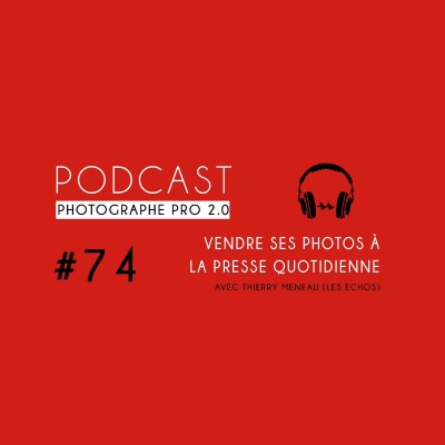 #74 - Thierry Meneau, chef du service photo des Echos cover