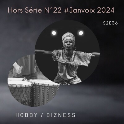 S2E36 : Hors Série N°22 #Janvoix2024 - Hobby / bizness 🪘🕺🏽 cover