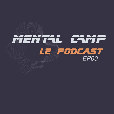 EP0: Mental Camp Le podcast, Présentation cover