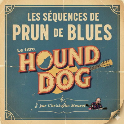 PRUN DE BLUES - SEQUENCE UN TITRE, UNE HISTOIRE - 'HOUND DOG' - FEVRIER 2026 cover
