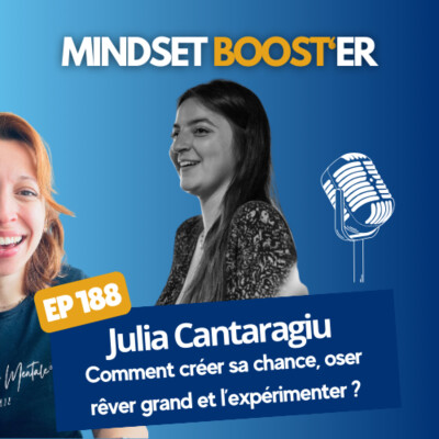 #189 - Julia Cantaragiu : Comment créer sa chance, oser rêver grand et l’expérimenter ? cover