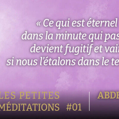 Les petites méditations #1 : "Ce qui est éternel dans la minute qui passe..." cover