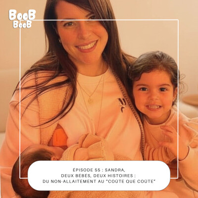 55. Sandra, deux bébés, deux histoires : du non-allaitement au “coûte que coûte” cover