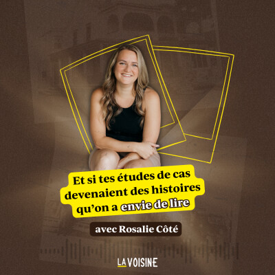 Ép. 36 // Et si tes études de cas devenaient des histoires qu’on a envie de lire avec Rosalie Côté cover