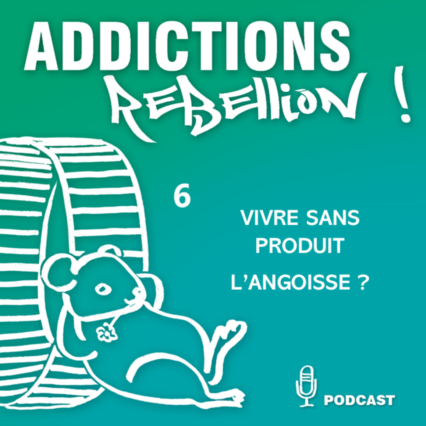 Addictions Rébellion : la vie sans produit... l'angoisse ? 6/15 episode artwork