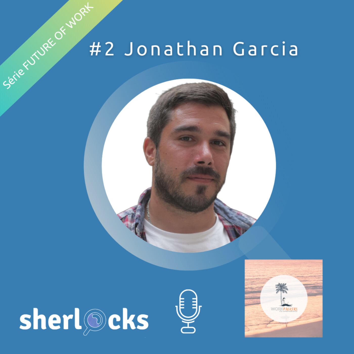 #29 Série FUTURE OF WORK – #2 Jonathan Garcia, Co-fondateur de la start-up WORKPACKERS