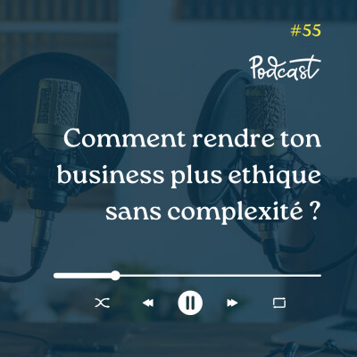 3 Minutes Pour Entreprendre #55 - Comment rendre ton business plus ethique sans complexité cover