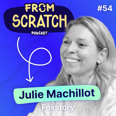 Comment conquérir un marché complètement saturé ? - Julie Machillot (Storyfox) | FROM SCRATCH #54 cover