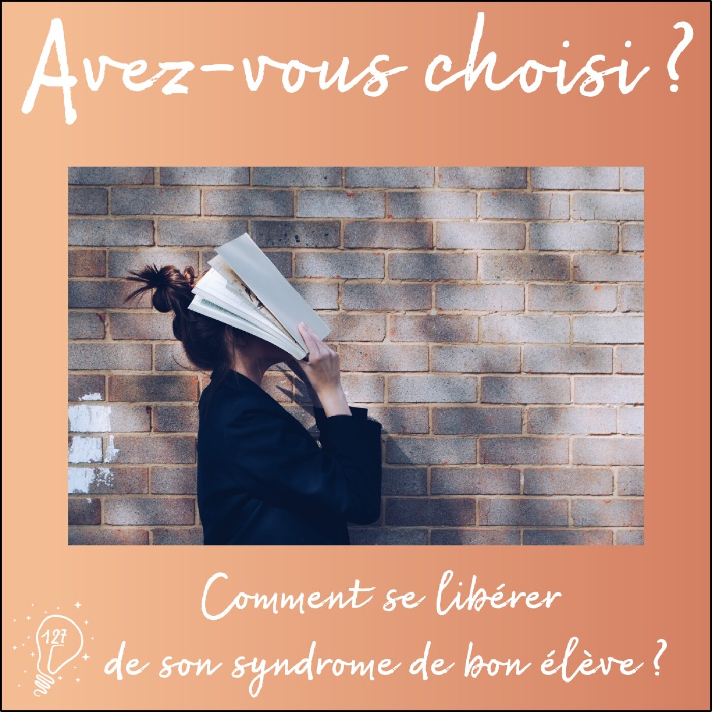 Avez-vous choisi ? - Episode 127 - Comment se libérer du syndrome de bon élève ?