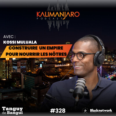 #328 KOSSI MULUALA - 20 MILLIONS D'EUROS PLUS TARD, IL CONSTRUIT UN EMPIRE POUR NOURRIR LES NÔTRES cover