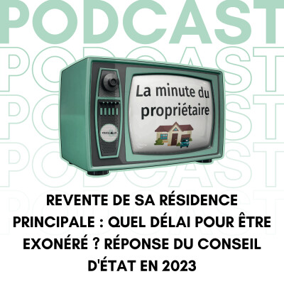 Revente de sa résidence principale : quel délai pour être exonéré ? Réponse du Conseil d'État en 2023 cover