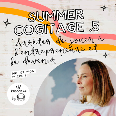 #44 - Arrêter de jouer à l'entrepreneure et le devenir (Ép 5 Summer 25) cover