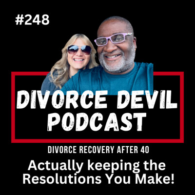 Actually Keeping Your Divorce Recovery Resolutions Throughout the Year!   ||  DD#248  ||  David and Rachel cover