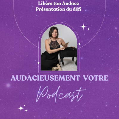 Episode 38 : Libère ton audace - présentation du défi 5 jours pour booster ta vie professionnelle grâce au coaching Holistique cover