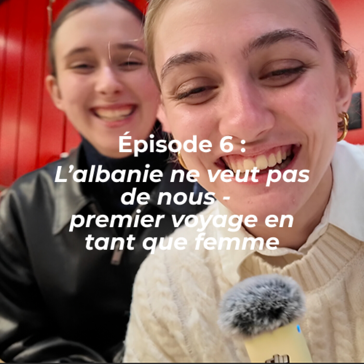 Épisode 6 : l’albanie ne veut pas de nous -  premier voyage en tant que femme episode artwork