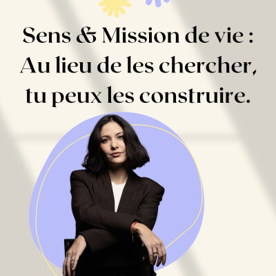 Sens & Mission de vie : Au lieu de les chercher, tu peux les construire. cover