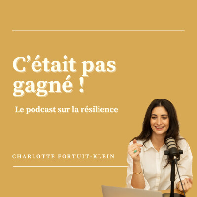 C'était pas gagné - Le podcast sur la résilience cover