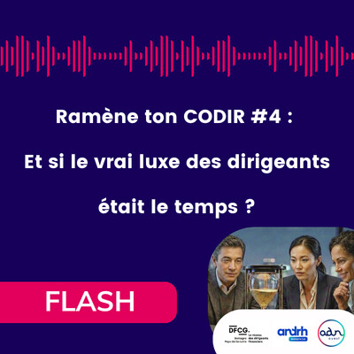 [Synthèse flash] Ramène ton CODIR #4 : Et si le vrai luxe des dirigeants était le temps ? cover