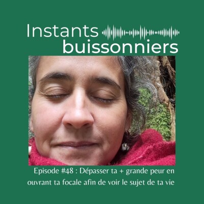 Episode 48 : dépasser ta plus grande peur en ouvrant ta focale afin de voir le sujet de ta vie ? cover