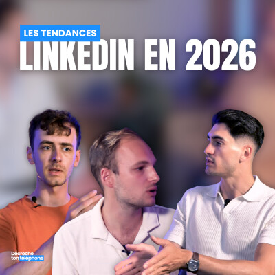 Les tendances LinkedIn en 2026 - Romain, William & Alexis : Décroche ton téléphone cover