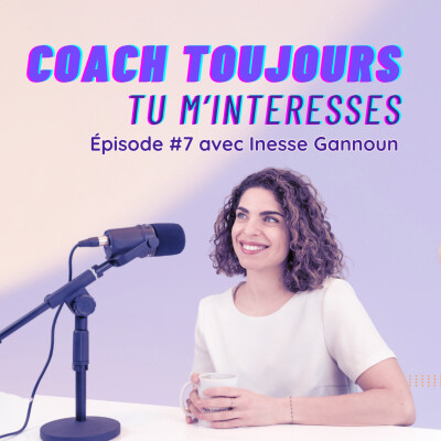 Episode 7 avec Inesse Gannoun, mentore et coach business cover