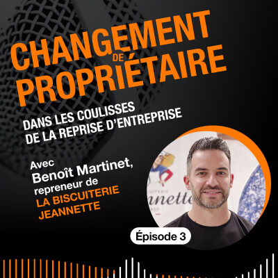 #03 - “On m’a dit que j’étais fou de reprendre une entreprise en faillite” Benoît Martinet, repreneur de la Biscuiterie Jeannette cover