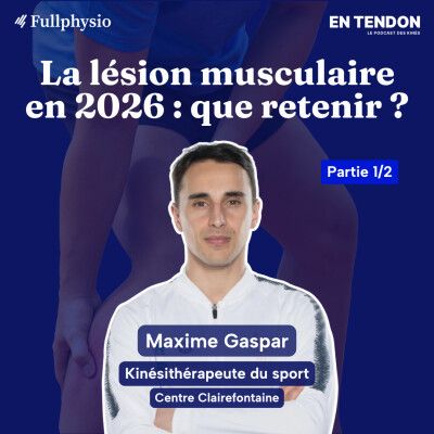 #38.1 - Tour d'horizon sur la lésion musculaire, qu'en est-il en 2026 ? | Maxime Gaspar, Kinésithérapeute du sport pour la FFF cover