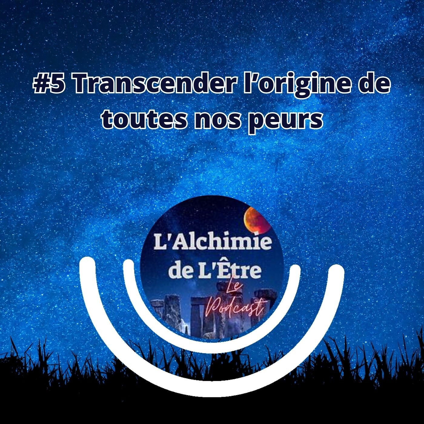 #5 Transcender l'origine de toutes nos peurs