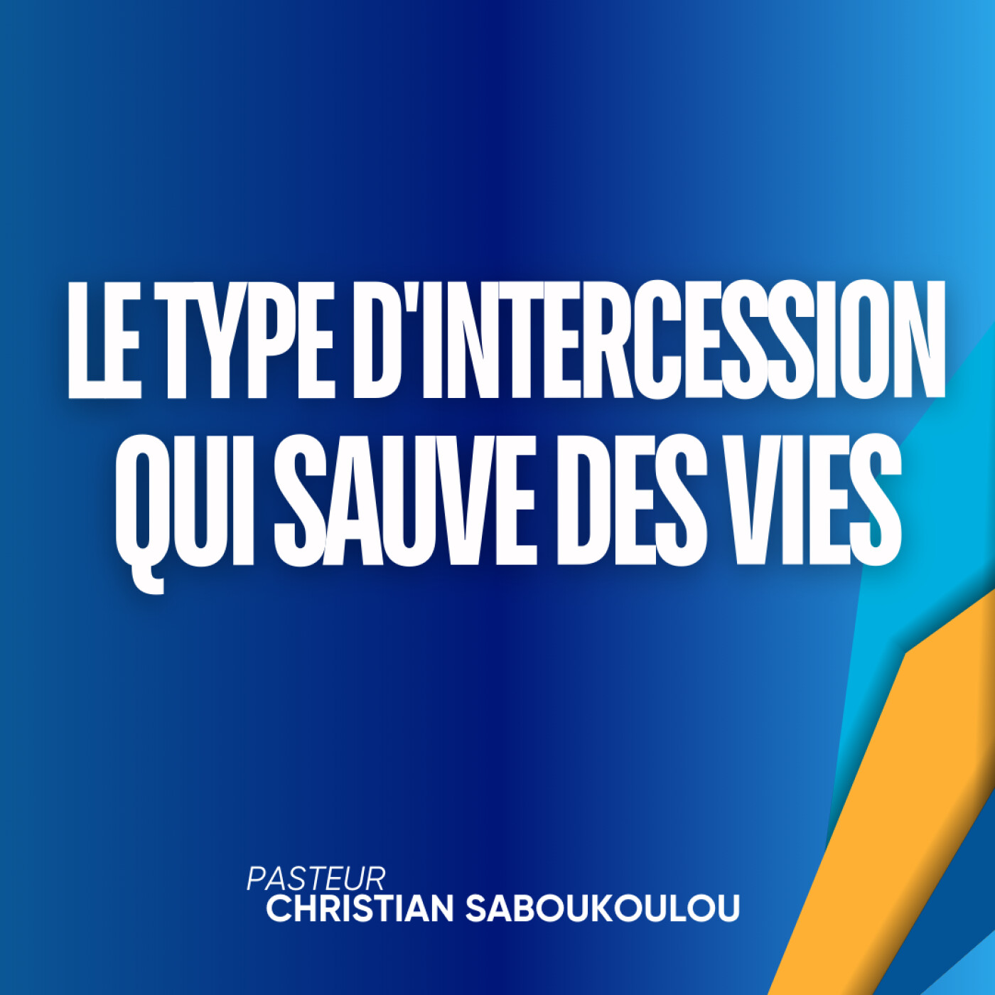 Réussir sa vie (EP8): Le type d'intercession qui sauve des vies