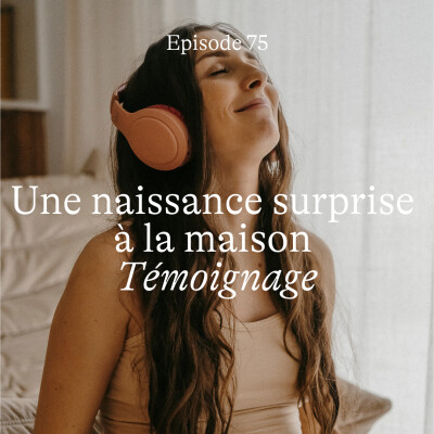 #75 La naissance surprise à la maison de Ludivine [Témoignage] cover