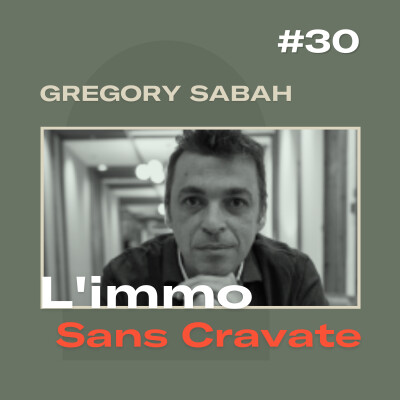 #30 – Accompagner les entrepreneurs à lever des fonds et créer du patrimoine immobilier – Grégory Sabah (Linkapital) cover