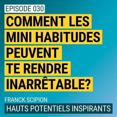 Ep030 - Comment les mini habitudes peuvent te rendre inarrêtable? cover