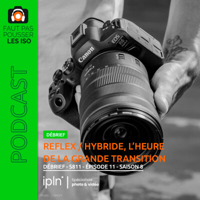 LE DÉBRIEF - S811 - REFLEX / HYBRIDE : L'HEURE DE LA GRANDE TRANSITION ? cover