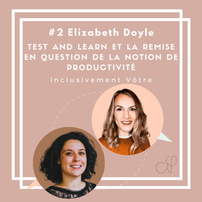 Episode #2 - Elizabeth Doyle - Le test and learn et la remise en question de la notion de productivité cover