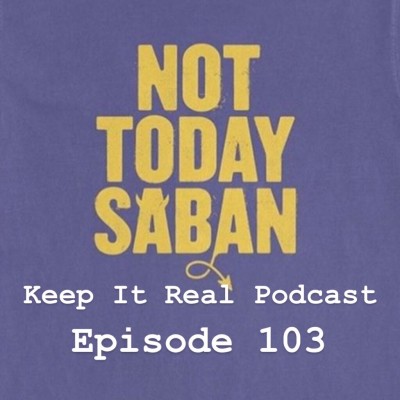 Keep It Real - Episode 103: Not Today Saban cover