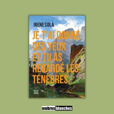 Irene Solà → Je t’ai donné des yeux et tu as regardé les ténèbres cover