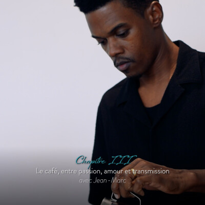 Chapitre III — Le café, entre passion, amour et transmission avec Jean-Marc cover