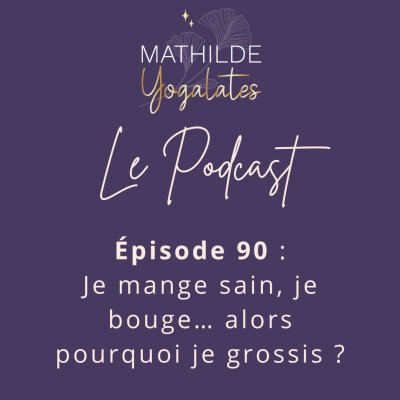 90 : Je mange sain, je bouge… alors pourquoi je grossis ? cover