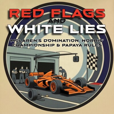 Red Flags and White Lies: McLaren’s 2025 F1 Domination, Lando Norris’ Championship, & The Papaya Rules Controversy cover