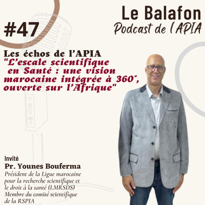 # 47 | Les échos de l’APIA ... L’escale scientifique en Santé : une vision marocaine intégrée à 360°, ouverte sur l’Afrique cover