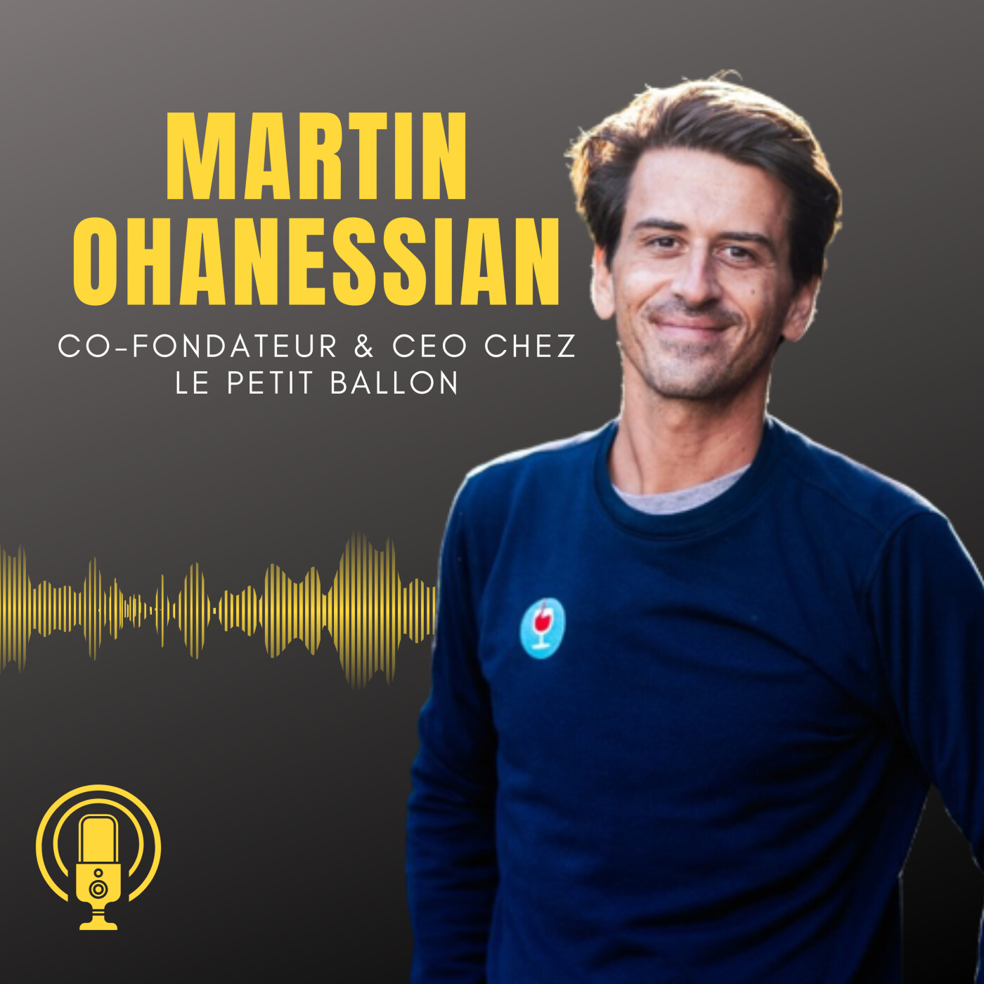 Episode 28 : Rencontre avec Martin Ohanessian, fondateur chez le Petit Ballon