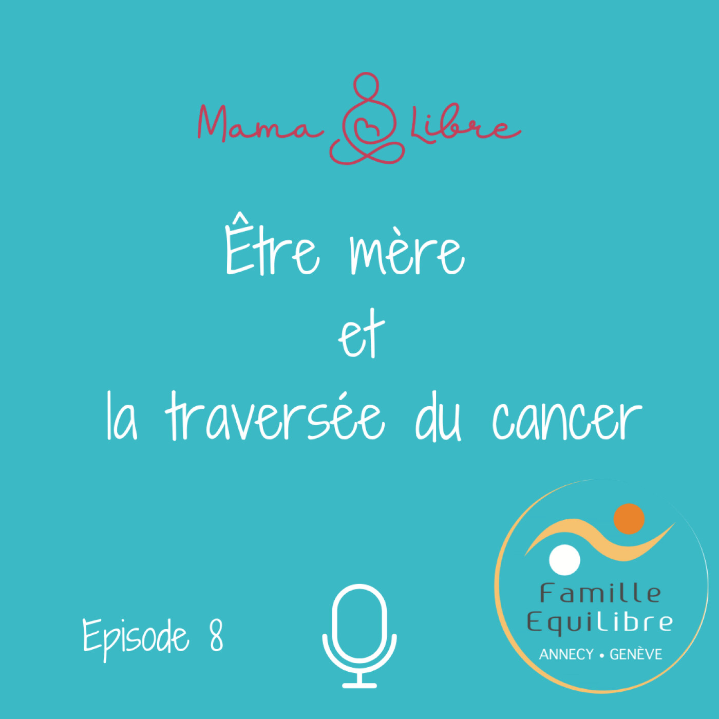 #8/21 Être mère et la traversée du cancer- Vivre au jour le jour