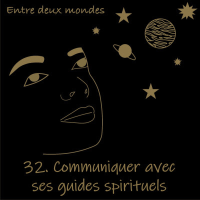 Entre deux Mondes - #32 Communiquer avec ses Guides spirituels cover
