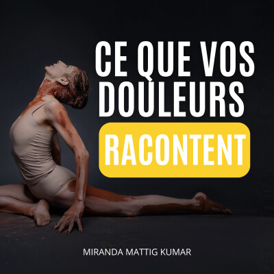 Ce que vos douleurs racontent - Comprendre le langage du corps avec Anouchka Delon cover