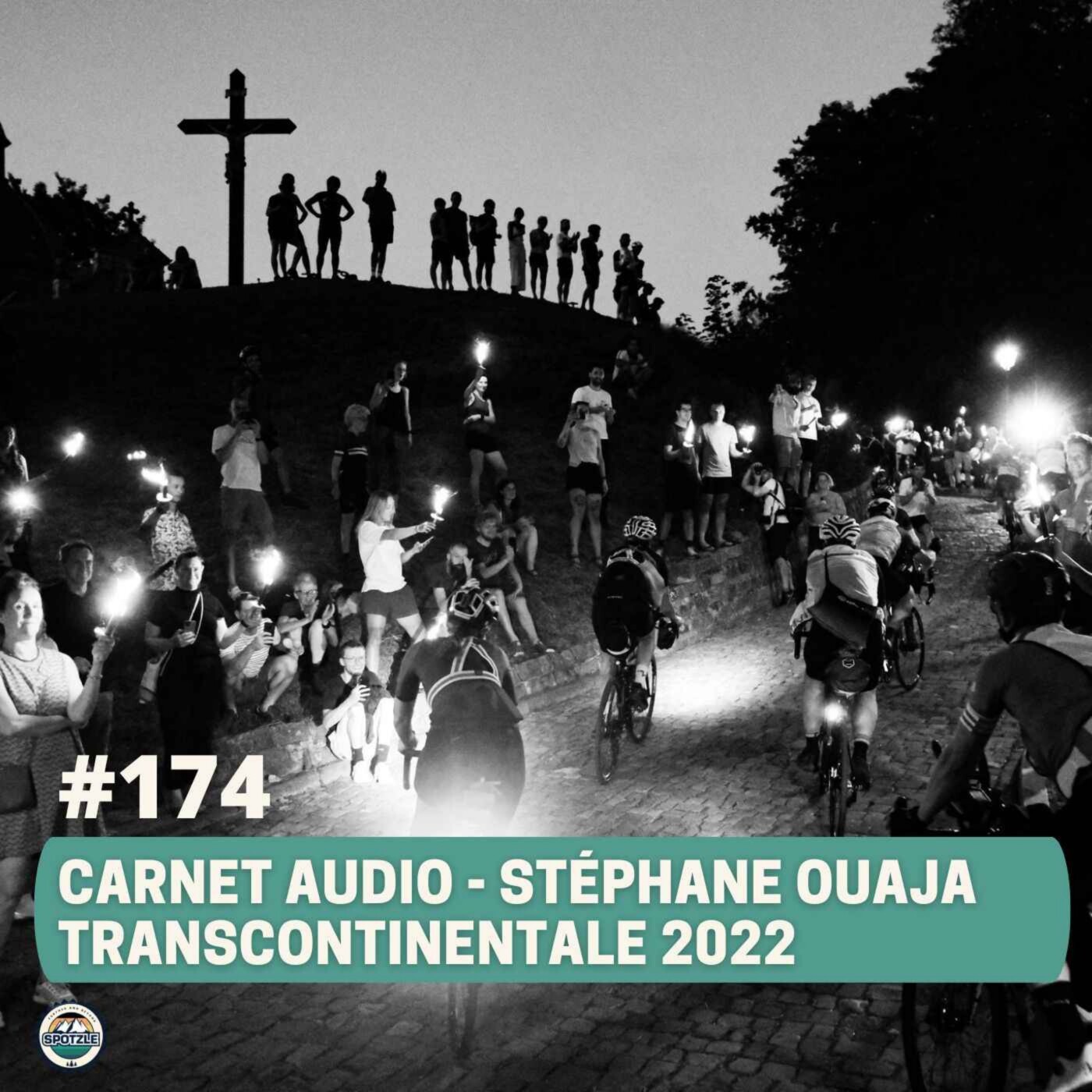 Episode 174 - Carnet audio - Stéphane Ouaja - Transcontinentale 2022